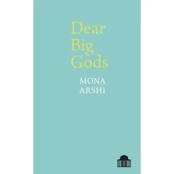 Dear Big Gods - Arshi, Mona