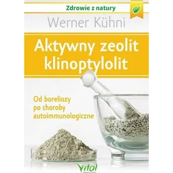 Aktywny zeolit - klinoptylolit - Werner Kühni