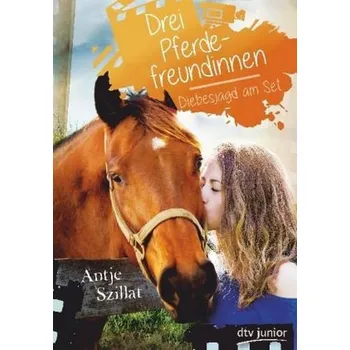 Drei Pferdefreundinnen - Diebesjagd am Set - Szillat, Antje [DE] (2018, Vázaná, dtv Verlagsgesellschaft)