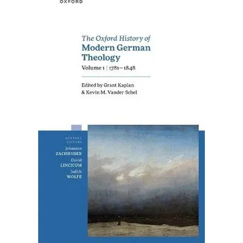 Oxford History of Modern German Theology, Volume 1: 1781-1848