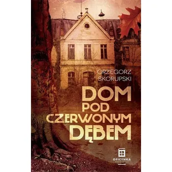 Dom Pod Czerwonym Dębem - GRZEGORZ SKORUPSKI