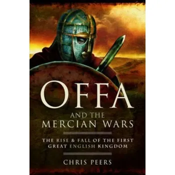 Offa and the Mercian Wars - Peers, Chris