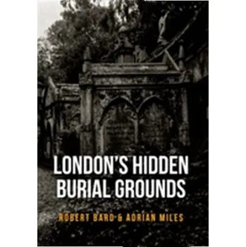 London's Hidden Burial Grounds - Hubard, Robert T.