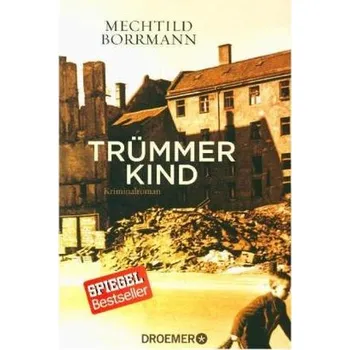 Trümmerkind - Borrmann, Mechtild [DE] (2017, Brožovaná, Droemer/Knaur)