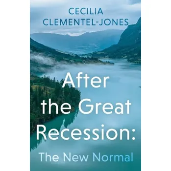 After the Great Recession: The New Normal - Clementel-Jones, Cecilia