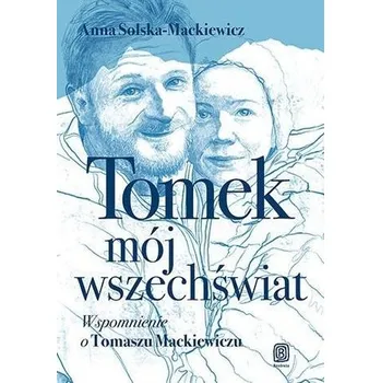 Literární biografie Tomek, mój wszechświat. Wspomnienie o Tomaszu... - Anna Solska-Mackiewicz
