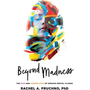 Populárně naučná literatura pro dospělé Beyond Madness - Pruchno, Rachel A.