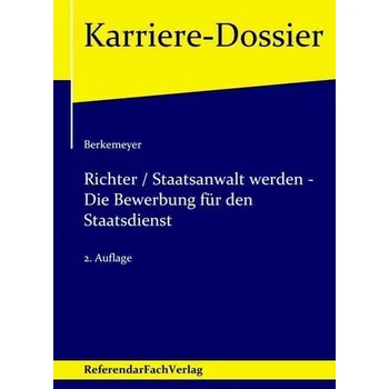 Richter / Staatsanwalt werden - Die Bewerbung für den Staatsdienst - Berkemeyer, Michael