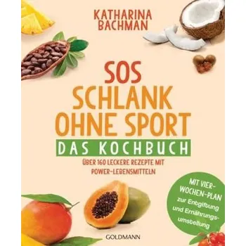 SOS Schlank ohne Sport - Das Kochbuch - Bachman, Katharina