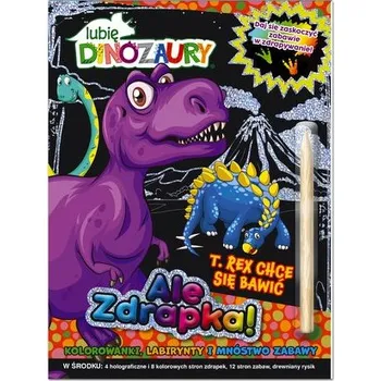 První čtění T Rex chce się bawić. Lubię Dinozaury. Ale zdrapka - opracowanie zbiorowe