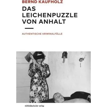 Das Leichenpuzzle von Anhalt - Kaufholz, Bernd