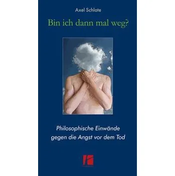 Bin ich dann mal weg? - Schlote, Axel