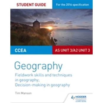 CCEA AS/A2 Unit 3 Geography Student Guide 3: Fieldwork skills; Decision-making - Manson, Tim; Hamill, Alistair