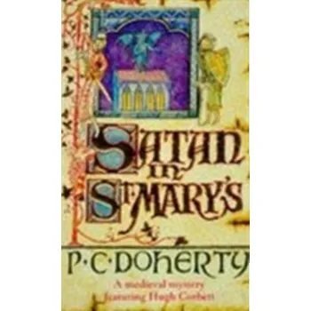 Satan in St Mary's (Hugh Corbett Mysteries, Book 1) - Doherty Paul