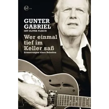 Literární biografie Wer einmal tief im Keller saß - Gabriel, Gunter