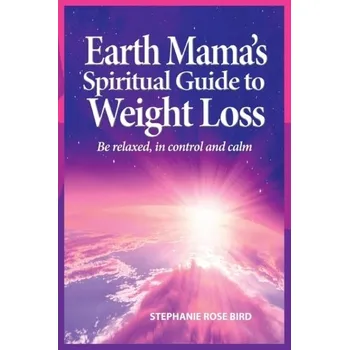 Earth Mama's Spiritual Guide to Weight-Loss - Bird, Stephanie Rose