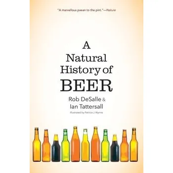 Natural History of Beer - DeSalle, Rob a Tattersall, Ian