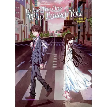 Beletrie pro dospělé To Me, The One Who Loved You (Light Novel) - Otono, Yomoji