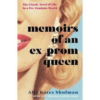 Memoirs of an Ex-Prom Queen - Shulman, Alix Kates