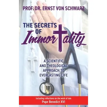 The Secrets of Immortality - Schwarz, Prof. Dr. Ernst von