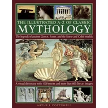 Encyklopedie Illustrated A-Z of Classic Mythology - Arthur Cotterell