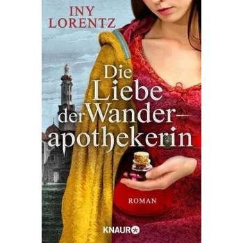 Die Liebe der Wanderapothekerin - Lorentz, Iny