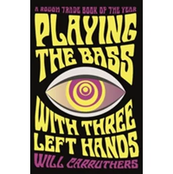 Playing the Bass with Three Left Hands - Carruthers, Will [EN] (2017, Taschenbuch, Faber & Faber)