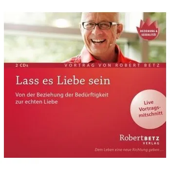 Lass es Liebe sein, 2 Audio-CDs - Betz, Robert