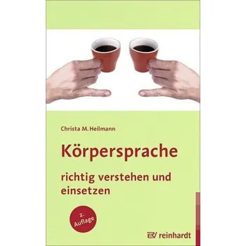 Körpersprache richtig verstehen und einsetzen - Heilmann, Christa M.