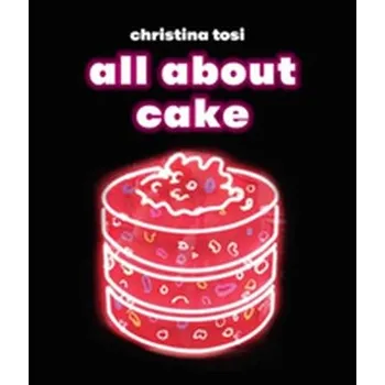 All About Cake - Tosi, Christina