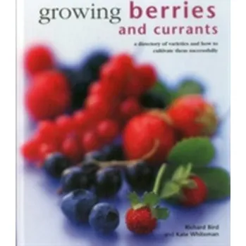 Growing Berries and Currants - Richard Bird