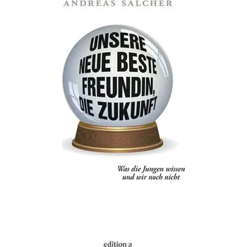 Osobní rozvoj Unsere neue beste Freundin, die Zukunft - Salcher, Andreas