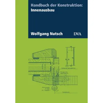 Handbuch der Konstruktion: Innenausbau - Nutsch, Wolfgang