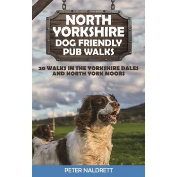 North Yorkshire Dog Friendly Pub Walks - Naldrett, Peter