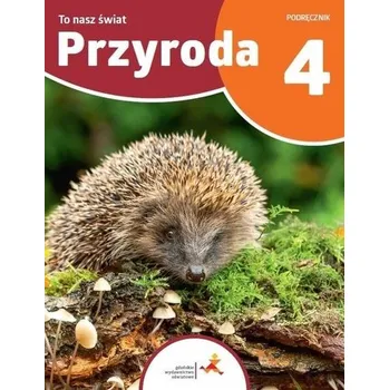 Přírodověda Przyroda SP 4 To nasz świat - Hanna Będkowska