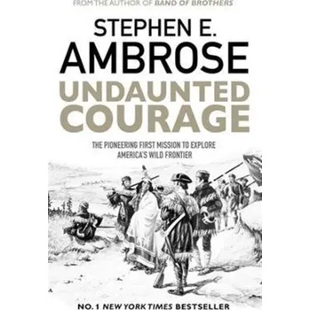 Undaunted Courage - Ambrose E Stephen