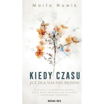 Kiedy czasu już dla nas nie będzie - Marta Nowik
