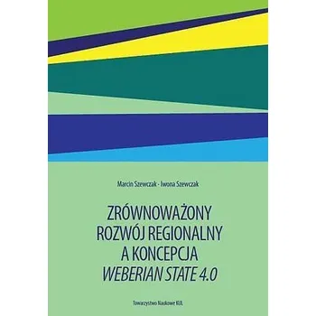 Zrównoważony rozwój regionalny a koncepcja Weberian State 4.0 - Marcin Szewczak,Iwona Szewczak