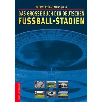 Das große Buch der deutschen Fußball-Stadien - Werner Skrentny