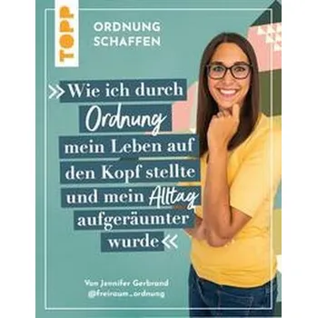 Ordnung schaffen. Wie ich durch Ordnung mein Leben auf den Kopf stellte und mein Alltag aufgeräumter wurde - Gerbrand, Jennifer