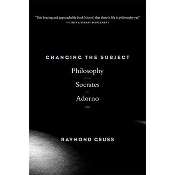 Populárně naučná literatura pro dospělé Changing the Subject - Geuss, Raymond [EN] (2020, Brožovaná, Harvard University Press)