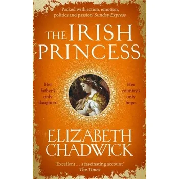 Beletrie pro dospělé The Irish Princess - Elizabeth Chadwick [EN] (2020, Brožovaná, Little, Brown Book Group)