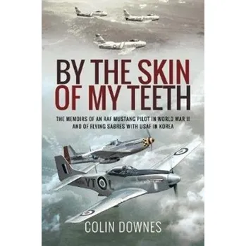 By the Skin of My Teeth - Downes, Colin [EN] (2020, Brožovaná / brožovaná, Pen & Sword Books Ltd)