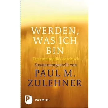 Werden, was ich bin - Zulehner, Paul M.