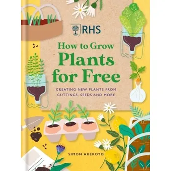 RHS How to Grow Plants for Free - Akeroyd, Simon