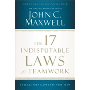 The 17 Indisputable Laws of Teamwork - Maxwell John