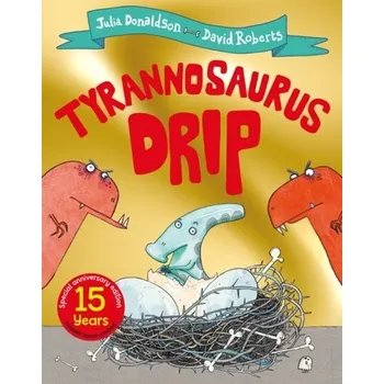 Tyrannosaurus Drip 15th Anniversary Edition - Julia Donaldson