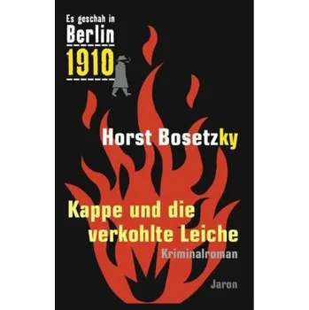 Kappe und die verkohlte Leiche - Bosetzky, Horst