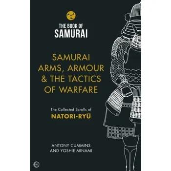 Samurai Arms, Armour & the Tactics of Warfare (The Book of Samurai Series) - Cummins, Antony, MA; Minami, Yoshie
