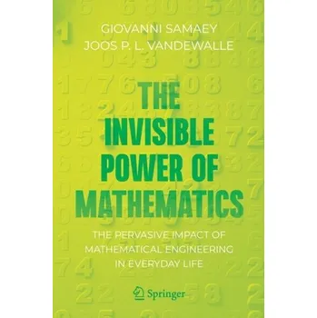 Matematika The Invisible Power of Mathematics - Samaey, Giovanni; Vandewalle, Joos P. L.